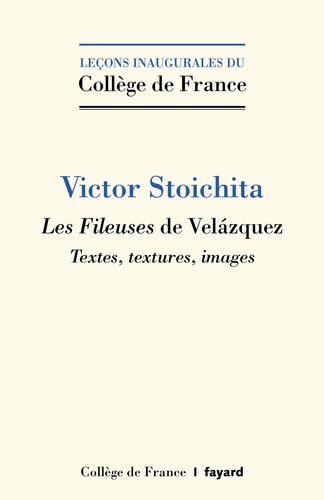 Victor Stoichita - Les Fileuses de Vélazquez - Textes, textures, images.