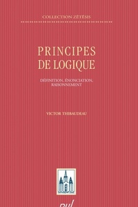 Victor Thibaudeau - Principes de logique - Définition, énonciation, raisonnement.