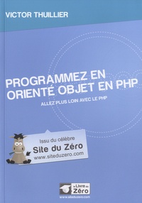 Victor Thuillier - Programmez en orienté objet en PHP - Allez plus loin avec le PHP.