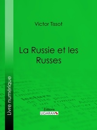  Victor Tissot et  Ligaran - La Russie et les Russes.