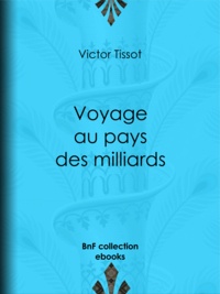 Victor Tissot - Voyage au pays des milliards.