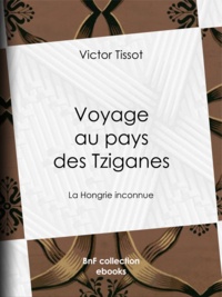 Victor Tissot - Voyage au pays des Tziganes - La Hongrie inconnue.