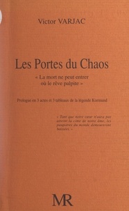 Victor Varjac et Andrée Satger - Les portes du chaos, « la mort ne peut entrer où le rêve palpite » - Prologue en 3 actes et 3 tableaux de la légende Kormund.