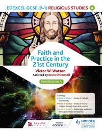 Victor W. Watton - Edexcel Religious Studies for GCSE (9-1): Catholic Christianity (Specification A) - Faith and Practice in the 21st Century.