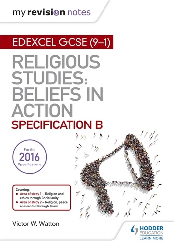 My Revision Notes Edexcel Religious Studies for GCSE (9-1): Beliefs in Action (Specification B). Area 1 Religion and Ethics through Christianity, Area 2 Religion, Peace and Conflict through Islam
