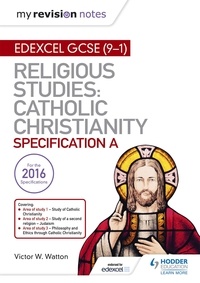 Victor W. Watton - My Revision Notes Edexcel Religious Studies for GCSE (9-1): Catholic Christianity (Specification A) - Faith and Practice in the 21st Century.