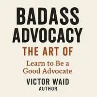 Badass Advocacy, The Art of
