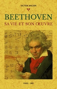 Victor Wilder - Beethoven - Sa vie et son oeuvre.