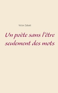 Victor Zabatt - Un poète sans l'être seulement des mots.