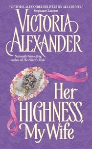Victoria Alexander - Her Highness, My Wife.