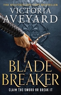 Victoria Aveyard - Blade Breaker - The brand new fantasy masterpiece from the Sunday Times bestselling author of RED QUEEN.