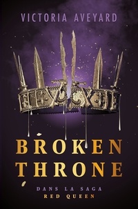 Victoria Aveyard - Broken Throne - Dans la saga Red Queen - édition reliée.