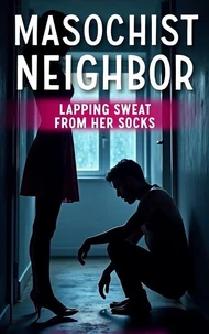 Masochist Neighbor: Lapping Sweat from Her Socks