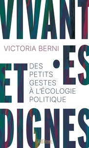 Victoria Berni-André - Vivant·es et dignes - Des petits gestes à l'écologie politique.