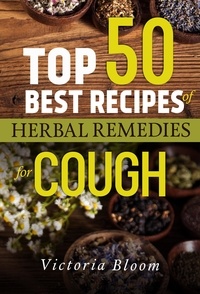  Victoria Bloom - Top 50 Best Recipes of Herbal Remedies for Cough.