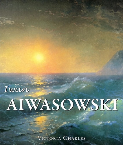 Victoria Charles - Iwan Aiwasowski und die Wasserlandschaft in der russischen Malerei.