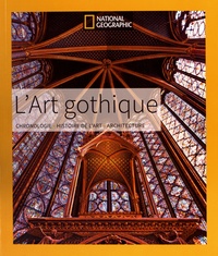 Victoria Charles et Klaus Carl - L'Art gothique - Chronologie. Histoire de l'art. Architecture.