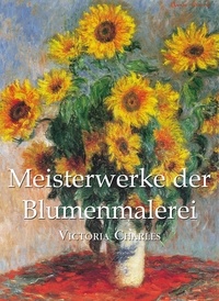 Victoria Charles - Meisterwerke der Blumenmalerei.