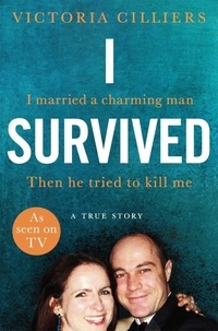 Victoria Cilliers - I Survived - I married a charming man. Then he tried to kill me. A true story..