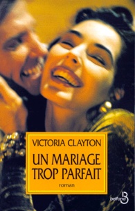 Victoria Clayton - Un mariage trop parfait.