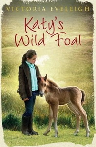 Victoria Eveleigh - Katy's Wild Foal - Book 1.