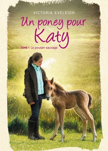 Un poney pour Katy - Tome 1. Le poulain sauvage