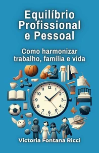 Equilíbrio Profissional e Pessoal. Como harmonizar trabalho, família e vida