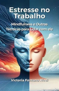 Estresse no trabalho. Mindfulness e outras técnicas para lidar com ele