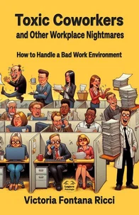 Toxic Coworkers and Other Workplace Nightmares