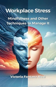 Workplace Stress. Mindfulness and Other Techniques to Manage It