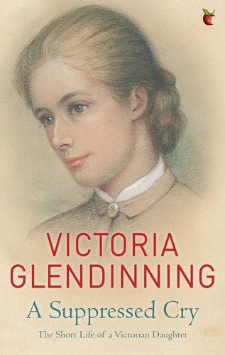 A Suppressed Cry. The Short Life of a Victorian Daughter