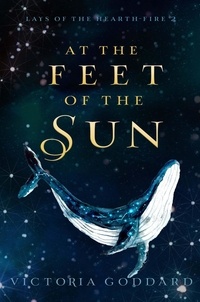  Victoria Goddard - At the Feet of the Sun - Lays of the Hearth-Fire, #2.