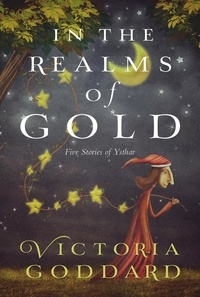  Victoria Goddard - In the Realms of Gold: Five Tales of Ysthar.