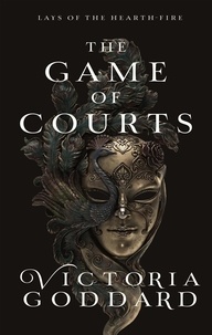 Victoria Goddard - The Game of Courts - Lays of the Hearth-Fire.