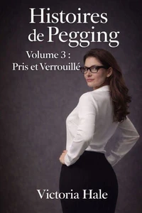Histoires de Pegging Volume 3 Pris et Verrouillé