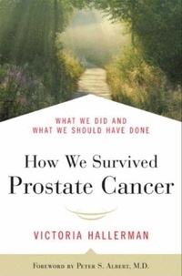 Victoria Hallerman et Peter S. Albert - How We Survived Prostate Cancer - What We Did and What We Should Have Done.