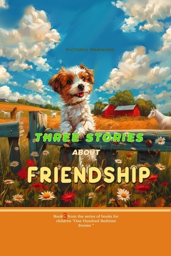  Victoria Harwood - Three Stories About Friendship - One Hundred Bedtime Stories, #3.