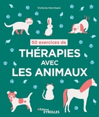 Victoria Herrmani - 50 exercices de thérapies avec les animaux.