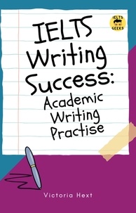  victoria hext - IELTS Writing Success: Academic Writing Practise.