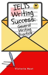  victoria hext - IELTS Writing Success: General Writing Practice.
