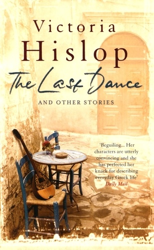 Victoria Hislop - The Last Dance and Other Stories.