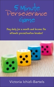  Victoria Ichizli-Bartels - 5 Minute Perseverance Game: Play Daily for a Month and Become the Ultimate Procrastination Breaker.