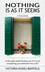  Victoria Ichizli-Bartels - Nothing Is As It Seems: A Novelette.