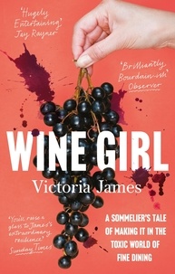 Victoria James - Wine Girl - A sommelier's tale of making it in the toxic world of fine dining.