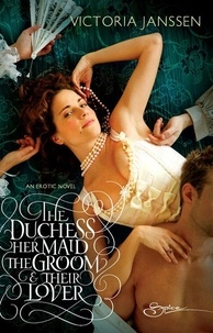 Victoria Janssen - The Duchess, Her Maid, the Groom &amp; Their Lover.