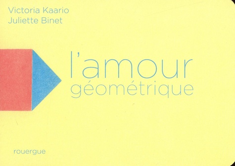 Victoria Kaario et Juliette Binet - L'amour géométrique.