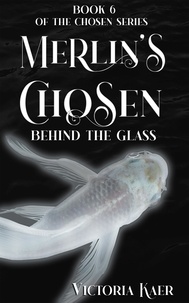  Victoria Kaer - Merlin's Chosen Book 6 Behind The Glass - Merlin's Chosen, #6.