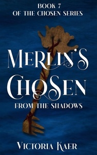  Victoria Kaer - Merlin's Chosen Book 7 From the Shadows - Merlin's Chosen, #7.