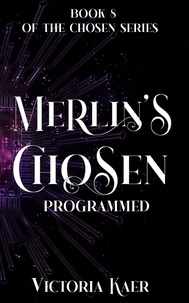  Victoria Kaer - Merlin's Chosen Book 8 Programmed - Merlin's Chosen, #8.
