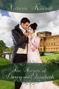  Victoria Kincaid - The Secrets of Darcy and Elizabeth.